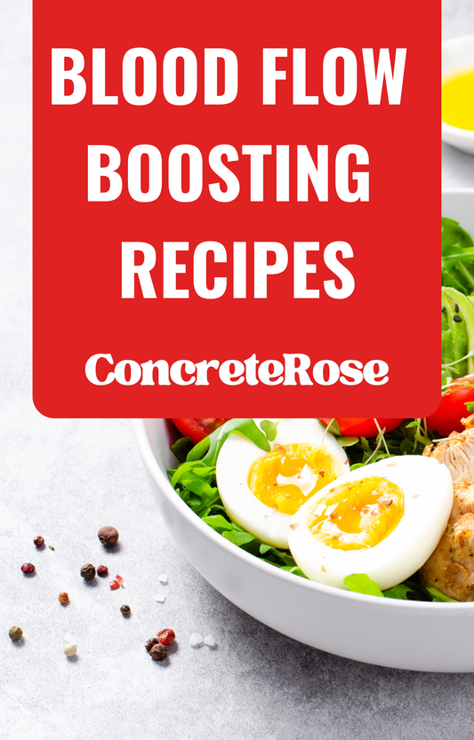 ConcreteRose - Blood Flow Boosting Recipes