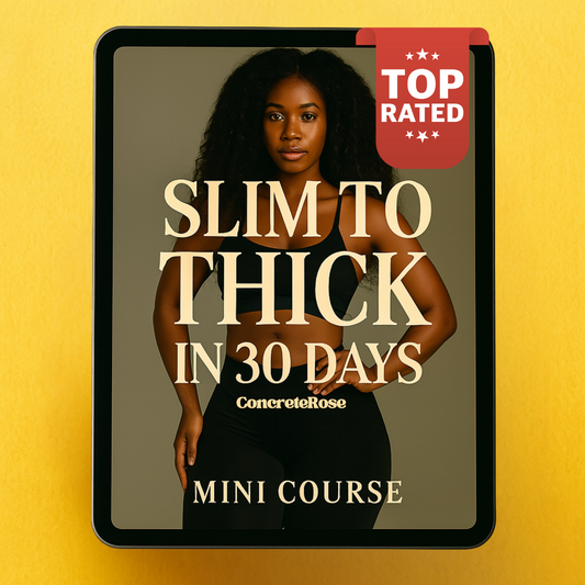 ConcreteRose - Slim to Thick in 30 Days Mini Course